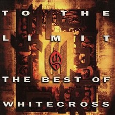 To The Limit The Best Of Whitecross ! Métal Blanc Connaitre Dieu ton Papa
