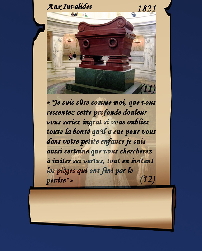 « "Je suis sûre comme moi, que vous ressentez cette profonde douleur vous seriez ingrat si vous oubliez toute la bonté qu'il a eue pour vous dans votre petite enfance je suis aussi certaine que vous chercherez à imiter ses vertus, tout en évitant les pièges qui ont fini par le perdre" »