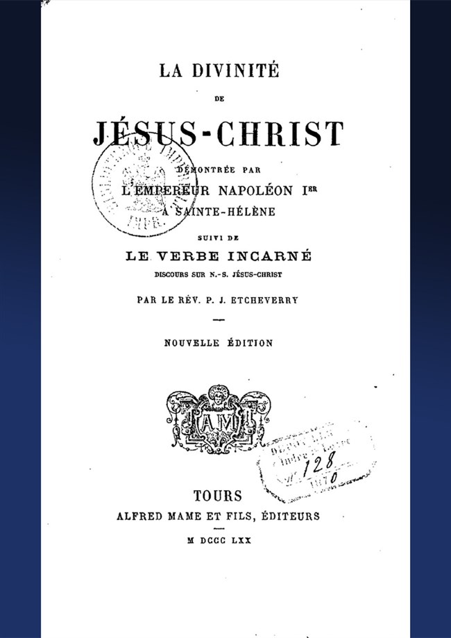 La Divinité de Jésus-Christ démontrée par l'empereur Napoléon Ier à Sainte-Hélène, suivi de : le Verbe incarné, discours sur N.-S. Jésus-Christ, par le Rév. P. J. Etcheverry Antoine de Beauterne, Robert Augustin (1803-1846). Auteur du texte