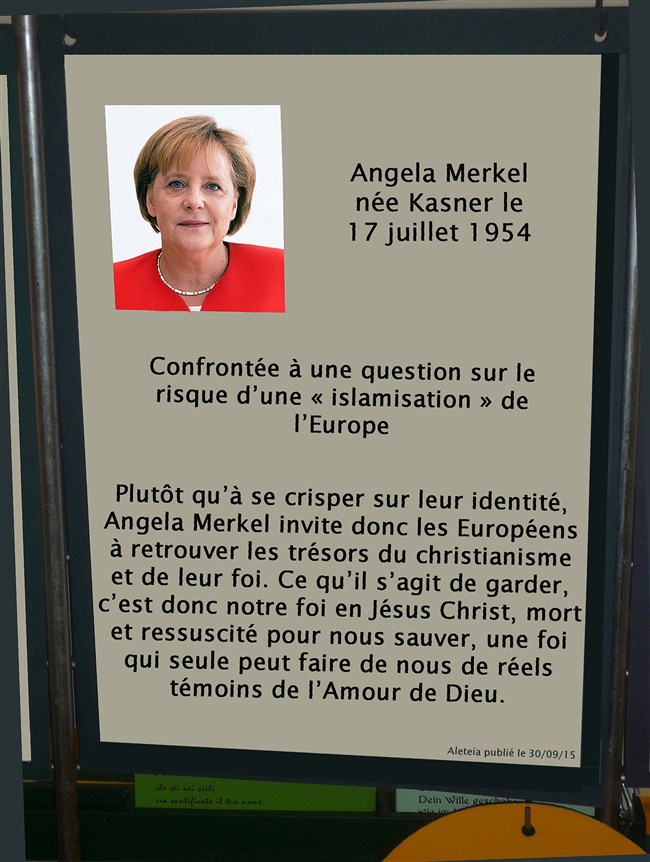 / Clique ici / « Plutôt qu’à se crisper sur leur identité, Angela Merkel invite donc les Européens à retrouver les trésors du christianisme et de leur foi. Ce qu’il s’agit de garder, c’est donc notre foi en Jésus Christ, mort et ressuscité pour nous sauver, une foi qui seule peut faire de nous de réels témoins de l’Amour de Dieu.